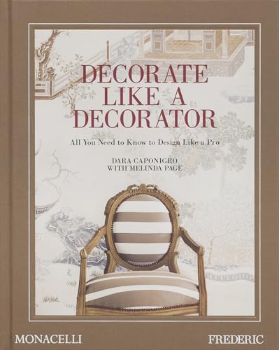 Decorate Like a Decorator: All You Need to Know to Design Like a Pro von The Monacelli Press